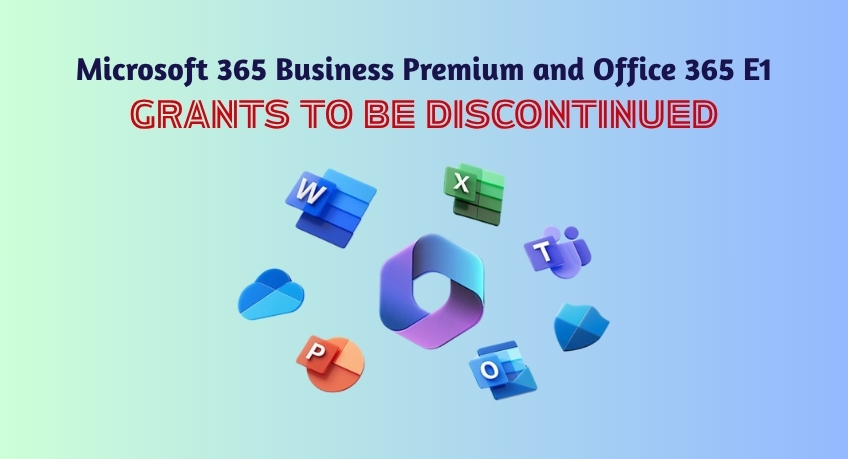 Microsoft 365 Business Premium and Office 365 E1 Grants to Be Discontinued